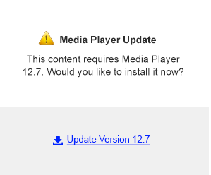 Media Player Update:  This content requires Media Player 12.7. Would you like to install it now?